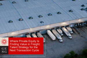 Talent Strategy: Private Equity Is Finding Value in Freight